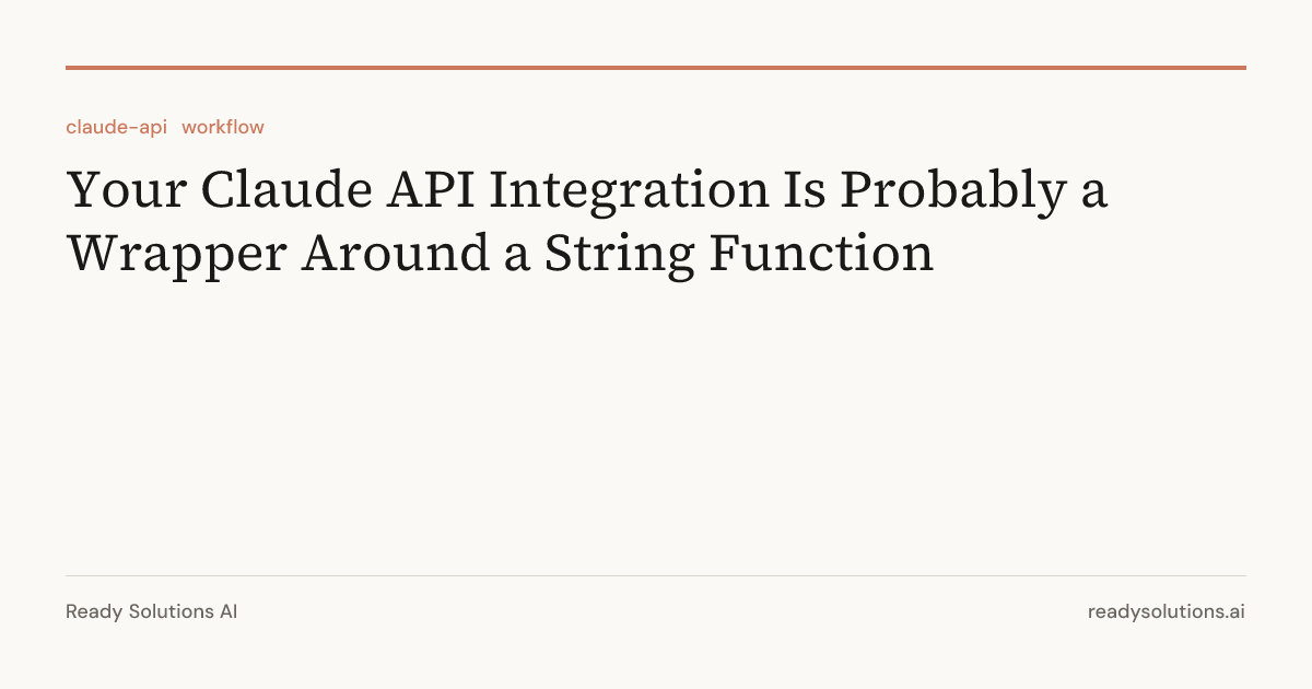 Your Claude API Integration Is Probably a Wrapper Around a String ...