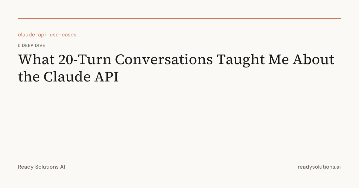 What 20-Turn Conversations Taught Me About the Claude API | Ready ...