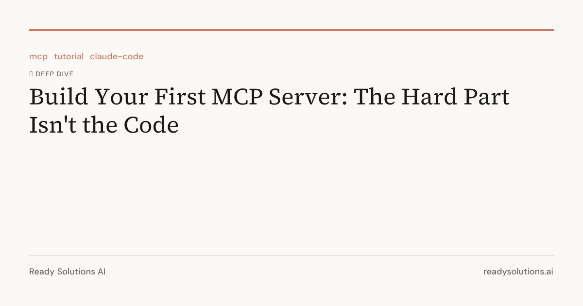 Build Your First MCP Server: The Hard Part Isn't the Code | Ready ...